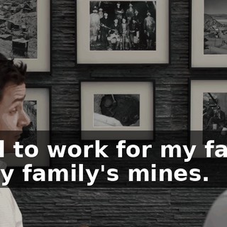used to work for my father in my family's mines.