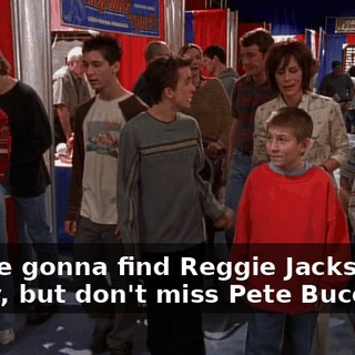 - We're gonna find Reggie Jackson. - Okay, but don't miss Pete Bucowski!