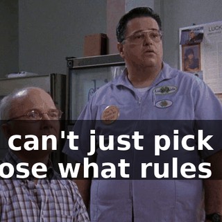 You can't just pick and choose what rules