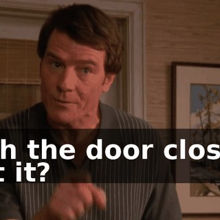 with the door closed. Got it?