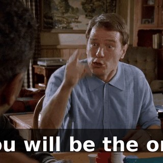 You will be the one