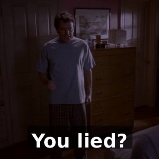 ♪ You lied? ♪