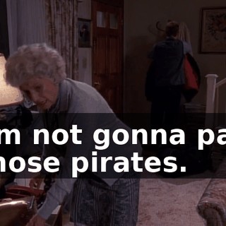 I'm not gonna pay those pirates.