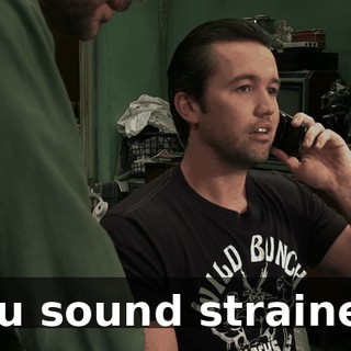 You sound strained.