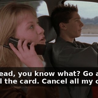 Go ahead, you know what? Go ahead. Cancel the card. Cancel all my cards.