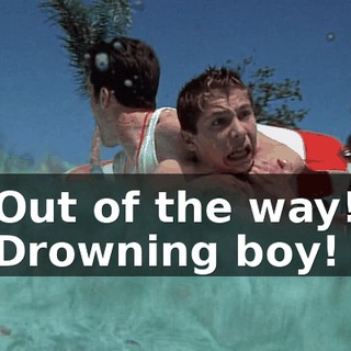 Out of the way! Drowning boy!