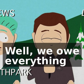 Well, we owe everything