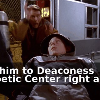 Get him to Deaconess Diabetic Center right away.