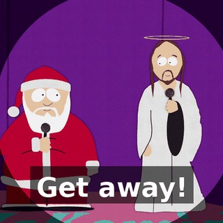 Get away!