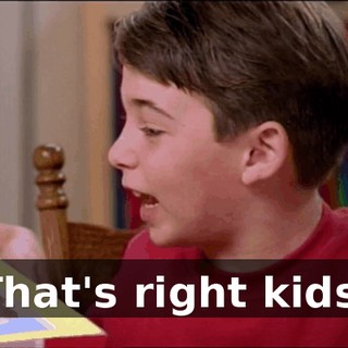 That's right kids,