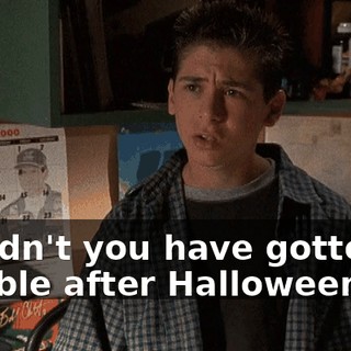 Couldn't you have gotten in trouble after Halloween?