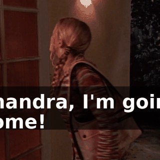 Chandra, I'm going home!