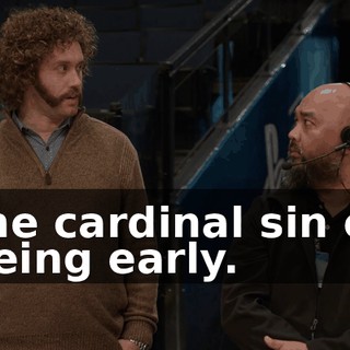 the cardinal sin of being early.