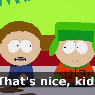 That's nice, kid.