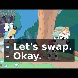 - Let's swap. - Okay.