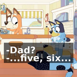-Dad? -...five, six...