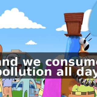 and we consume pollution all day.