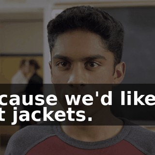 Because we'd like to get jackets.