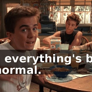 and everything's back to normal.