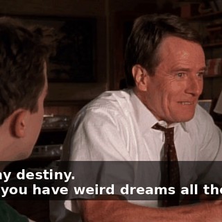 - It's my destiny. - Dad, you have weird dreams all the time.