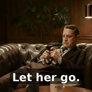 Let her go.