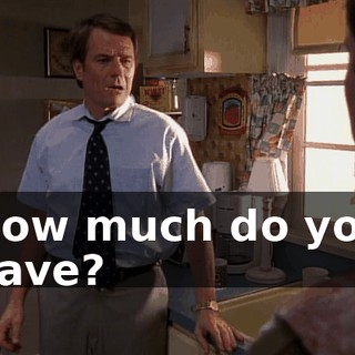 How much do you have?