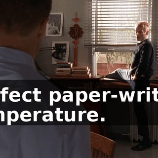Perfect paper-writing temperature.