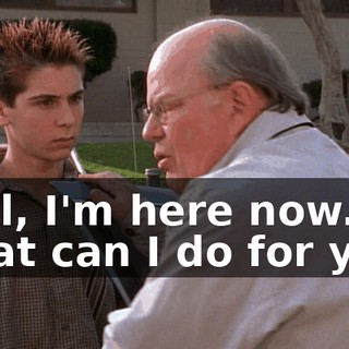 Well, I'm here now. What can I do for you?