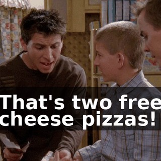 That's two free cheese pizzas!