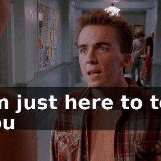 I'm just here to tell you