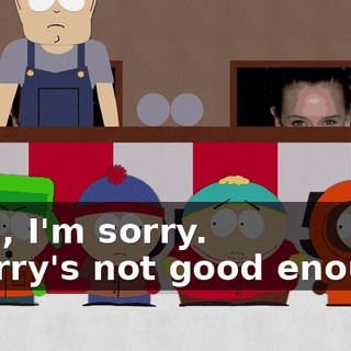 Well, I'm sorry. - Sorry's not good enough.
