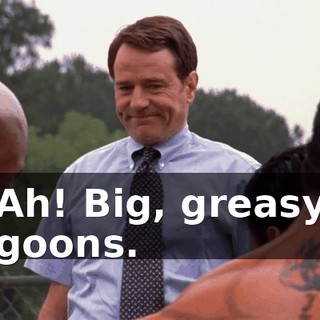 Ah! Big, greasy goons.
