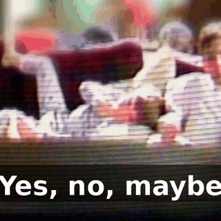 ♪ Yes, no, maybe ♪
