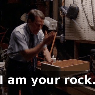 I am your rock.