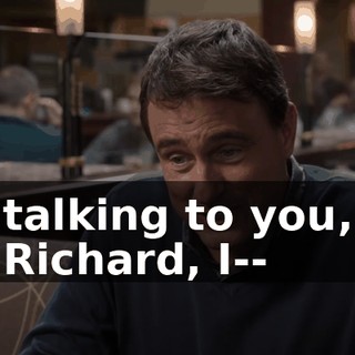 talking to you, Richard, I--