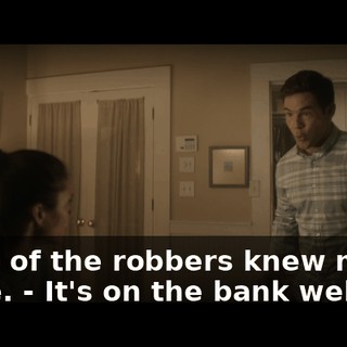 - One of the robbers knew my name. - It's on the bank website.