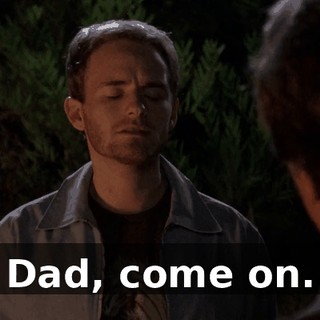 Dad, come on.