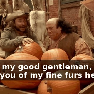 Now, my good gentleman, what says you of my fine furs here?