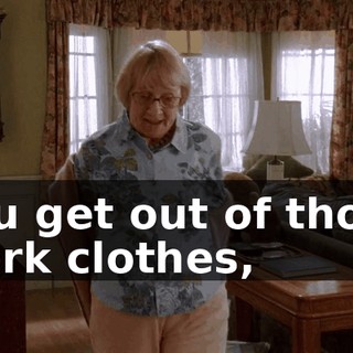 You get out of those work clothes,