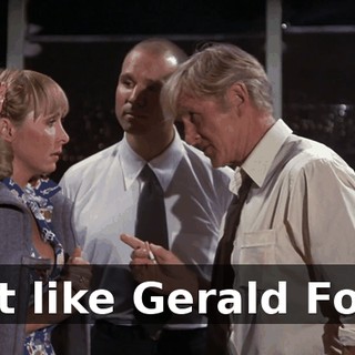 Just like Gerald Ford.