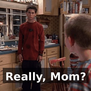 Really, Mom?