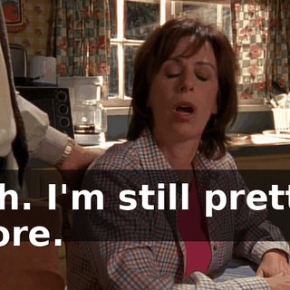 Oh. I'm still pretty sore.
