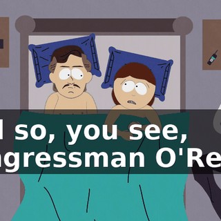 And so, you see, Congressman O'Reilly,