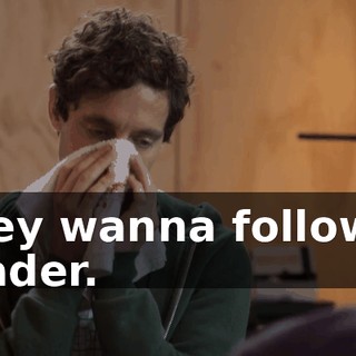 they wanna follow a leader.