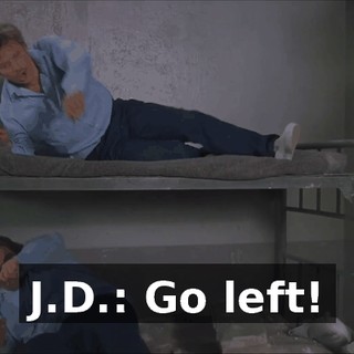 J.D.: Go left!