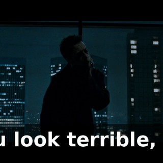 You look terrible, sir.