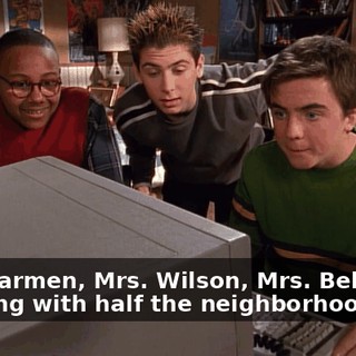 Mrs. Carmen, Mrs. Wilson, Mrs. Belt. He's sleeping with half the neighborhood.