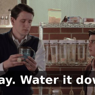 Okay. Water it down.