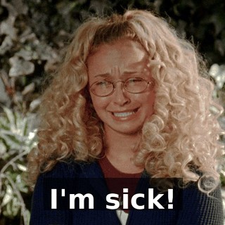 I'm sick!