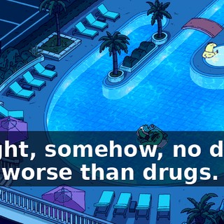Alright, somehow, no drugs was worse than drugs.